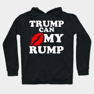 TRUMP CAN KISS MY RUMP Hoodie